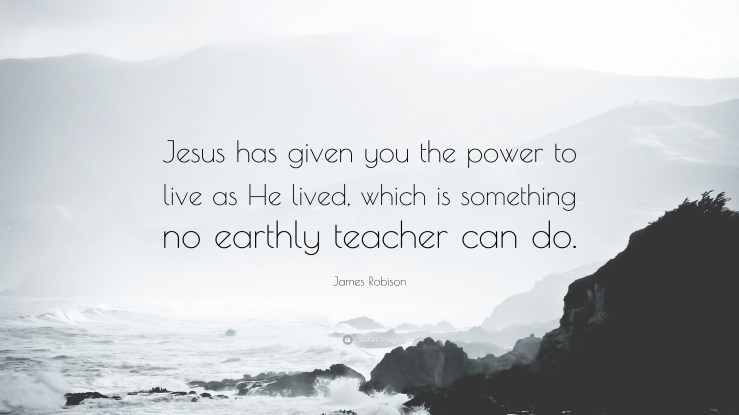 James-Robison-Quote-Jesus-has-given-you-the-power-to-live-as-He