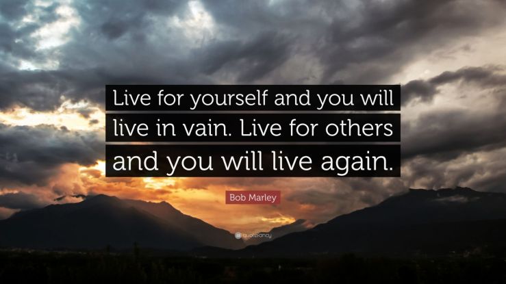 Bob-Marley-Quote-Live-for-yourself-and-you-will-live-in-vain-Live
